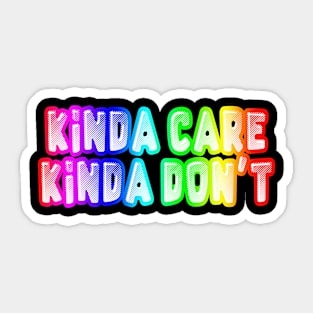 Kinda Care Kinda Don't - Funny Joke Statement Humor Slogan Quotes Saying Sticker